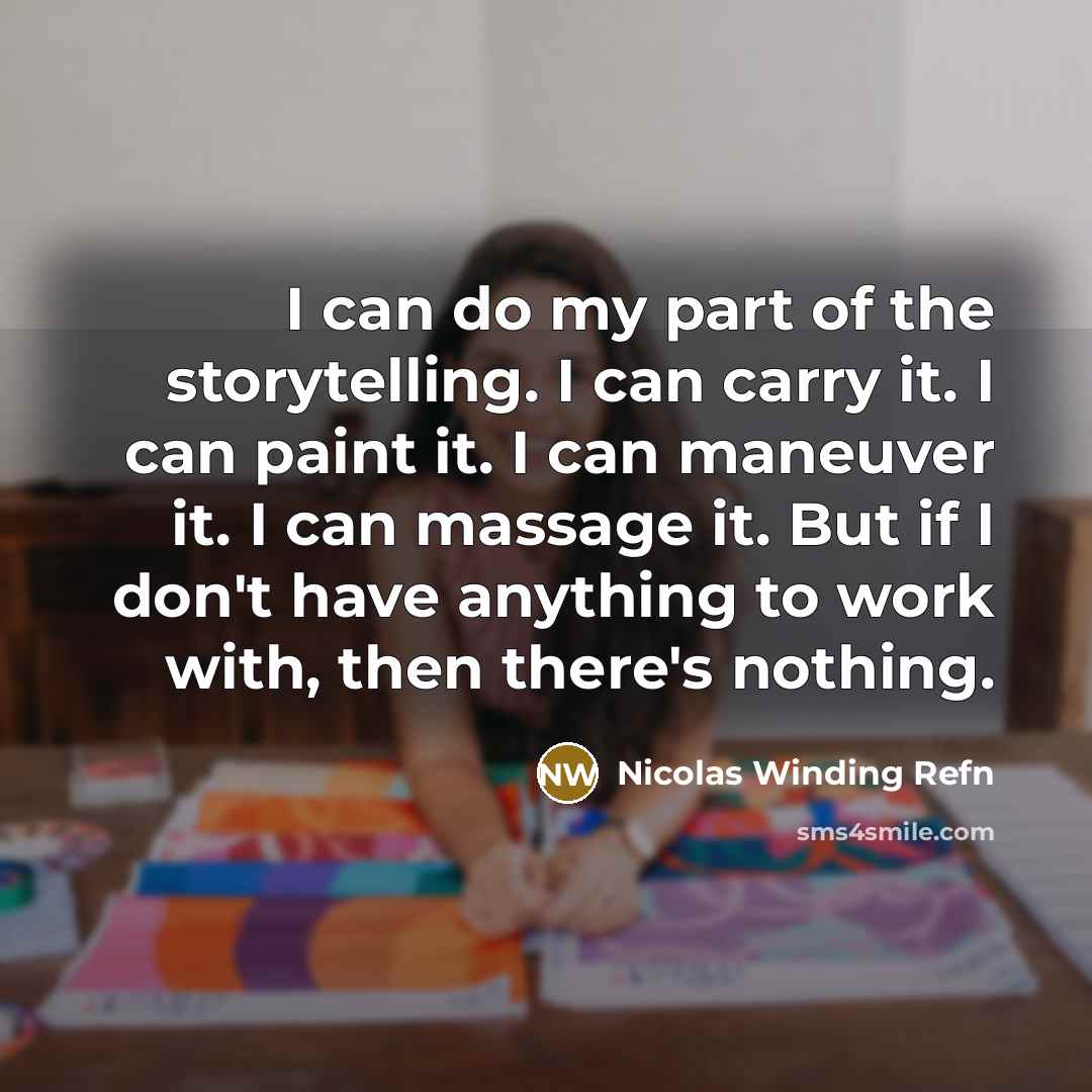 “I can do my part of the storytelling. I can…” quote by Nicolas Winding Refn