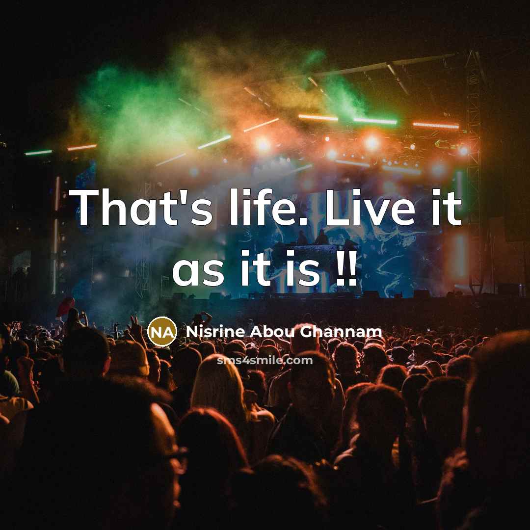 “That's life. Live it as it is !!…” quote by Nisrine Abou Ghannam