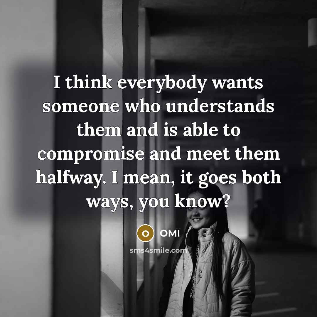 “I think everybody wants someone who understands them and is…” quote by OMI