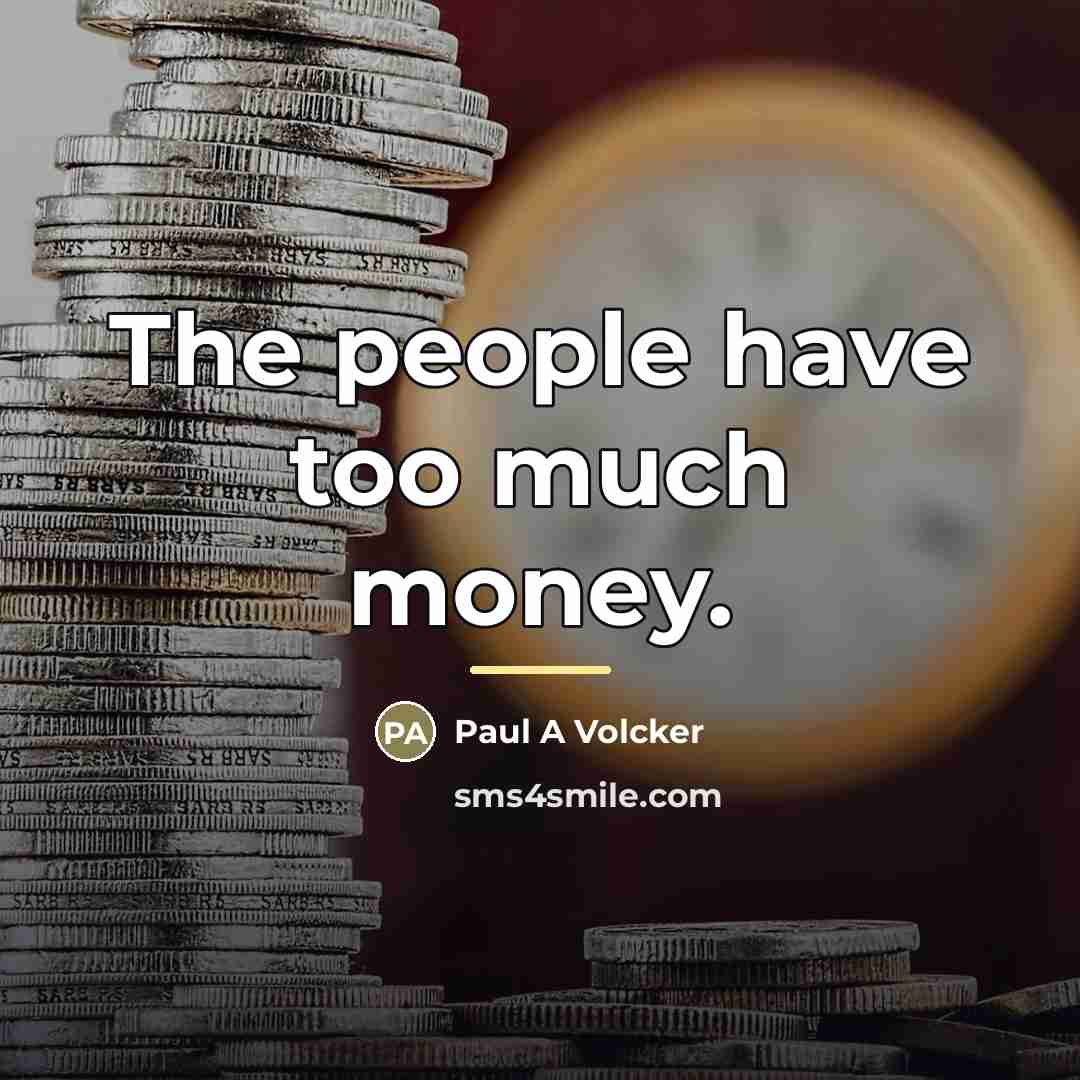 “The people have too much money.…” quote by Anonymous