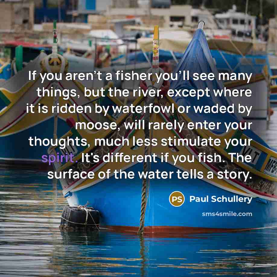 “If you aren't a fisher you'll see many things, but…” quote by Paul Schullery