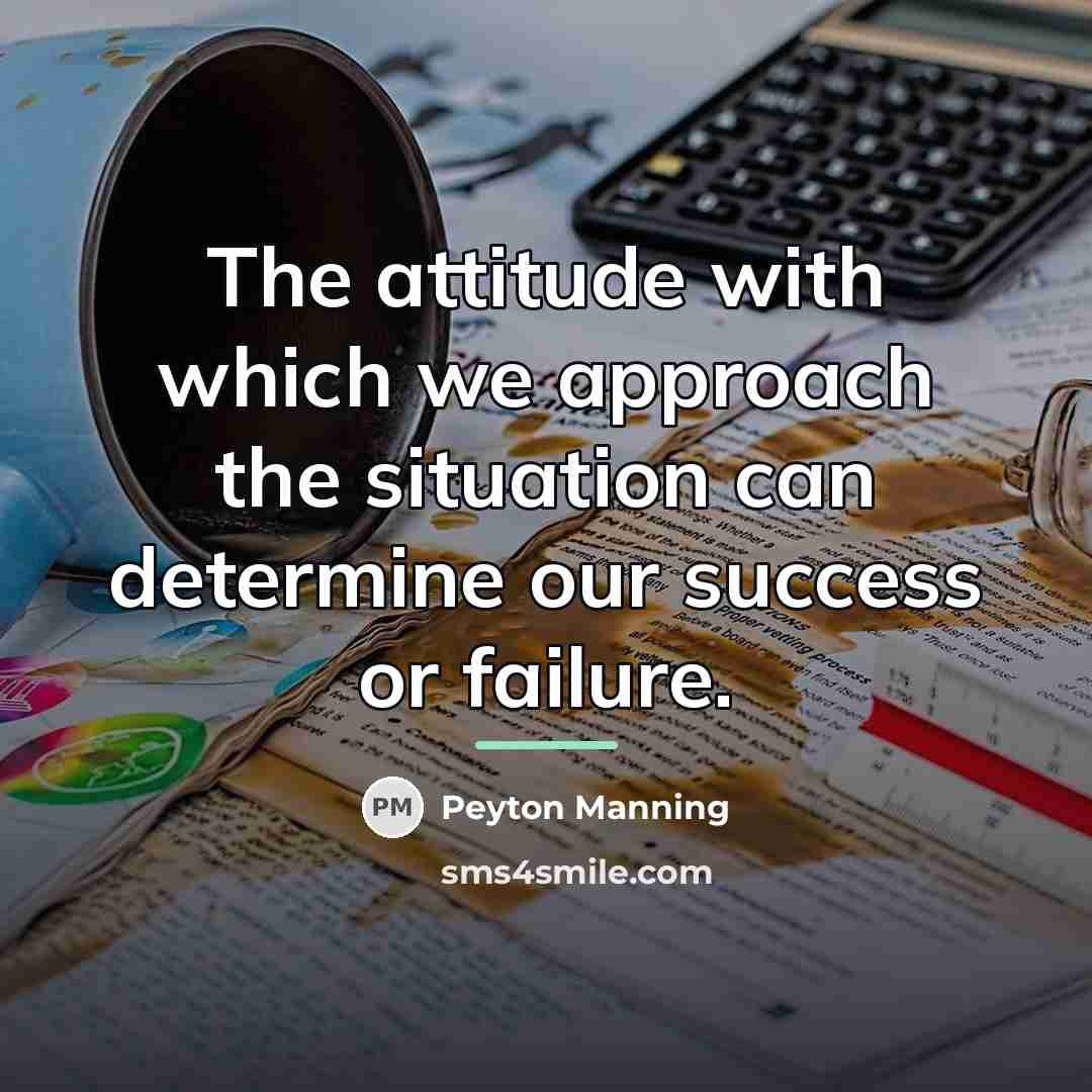 “The attitude with which we approach the situation can determine…” quote by Peyton Manning
