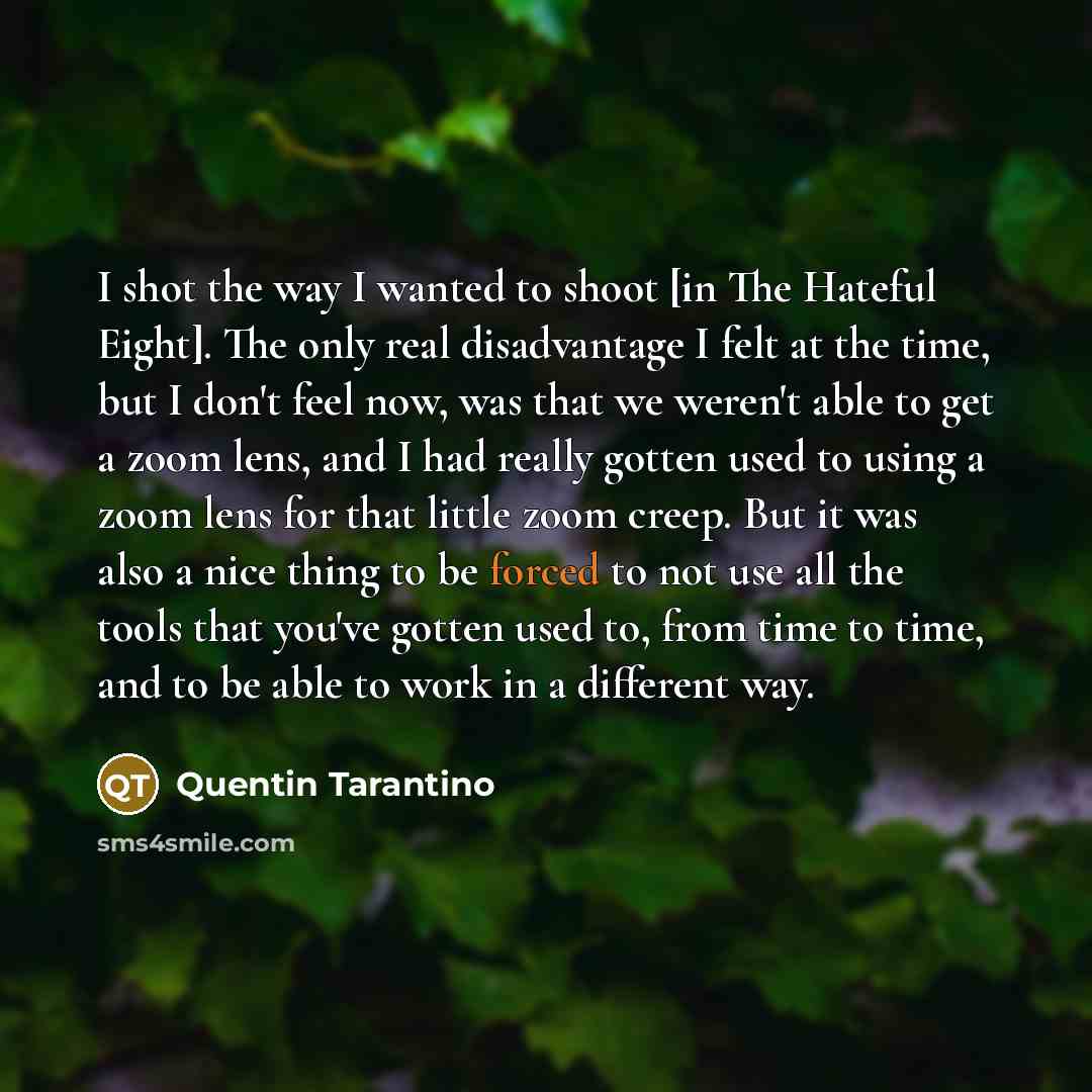 “I shot the way I wanted to shoot [in The…” quote by Quentin Tarantino