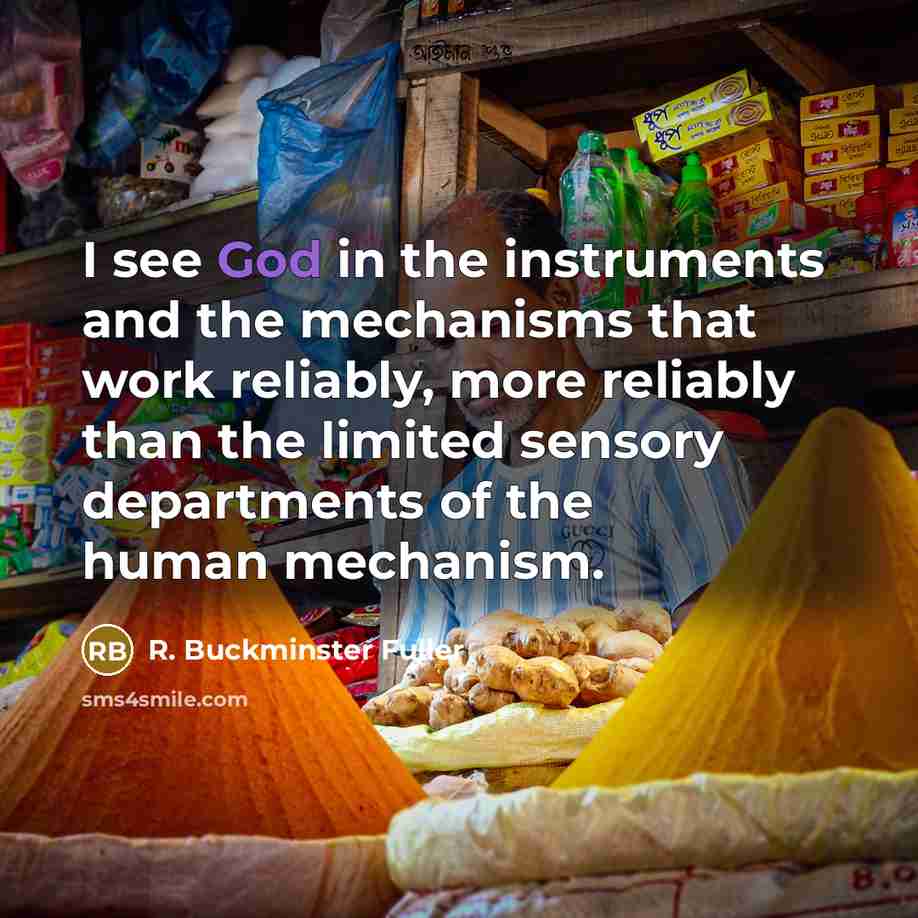 “I see God in the instruments and the mechanisms that…” quote by R. Buckminster Fuller