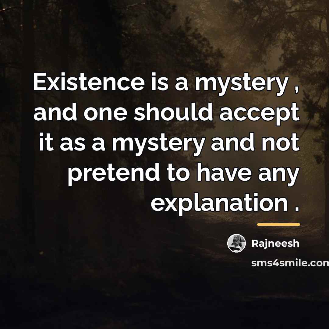 “Existence is a mystery , and one should accept it…” quote by Rajneesh