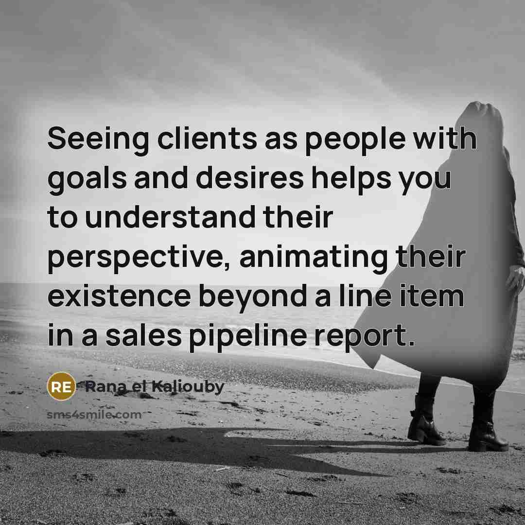 “Seeing clients as people with goals and desires helps you…” quote by Rana el Kaliouby