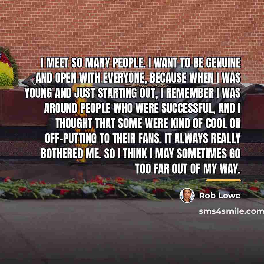 “I meet so many people. I want to be genuine…” quote by Rob Lowe
