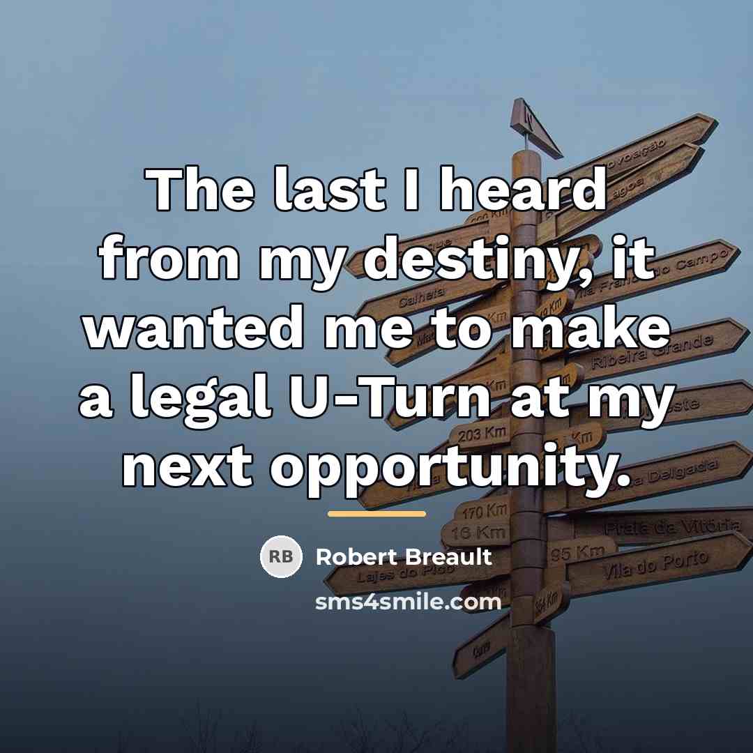 “The last I heard from my destiny, it wanted me…” quote by Robert Breault