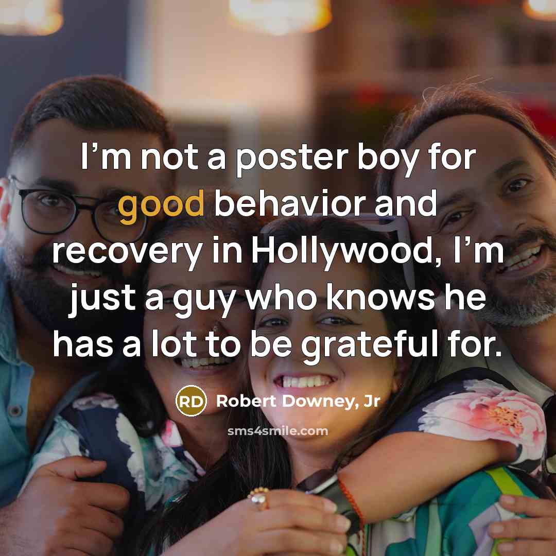 “I'm not a poster boy for good behavior and recovery…” quote by Robert Downey, Jr