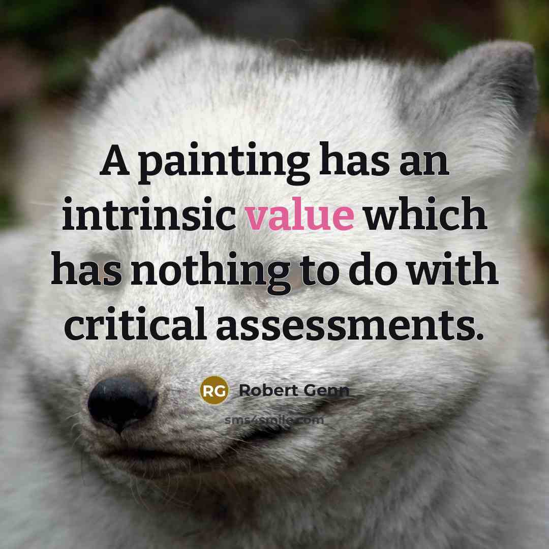 “A painting has an intrinsic value which has nothing to…” quote by Robert Genn