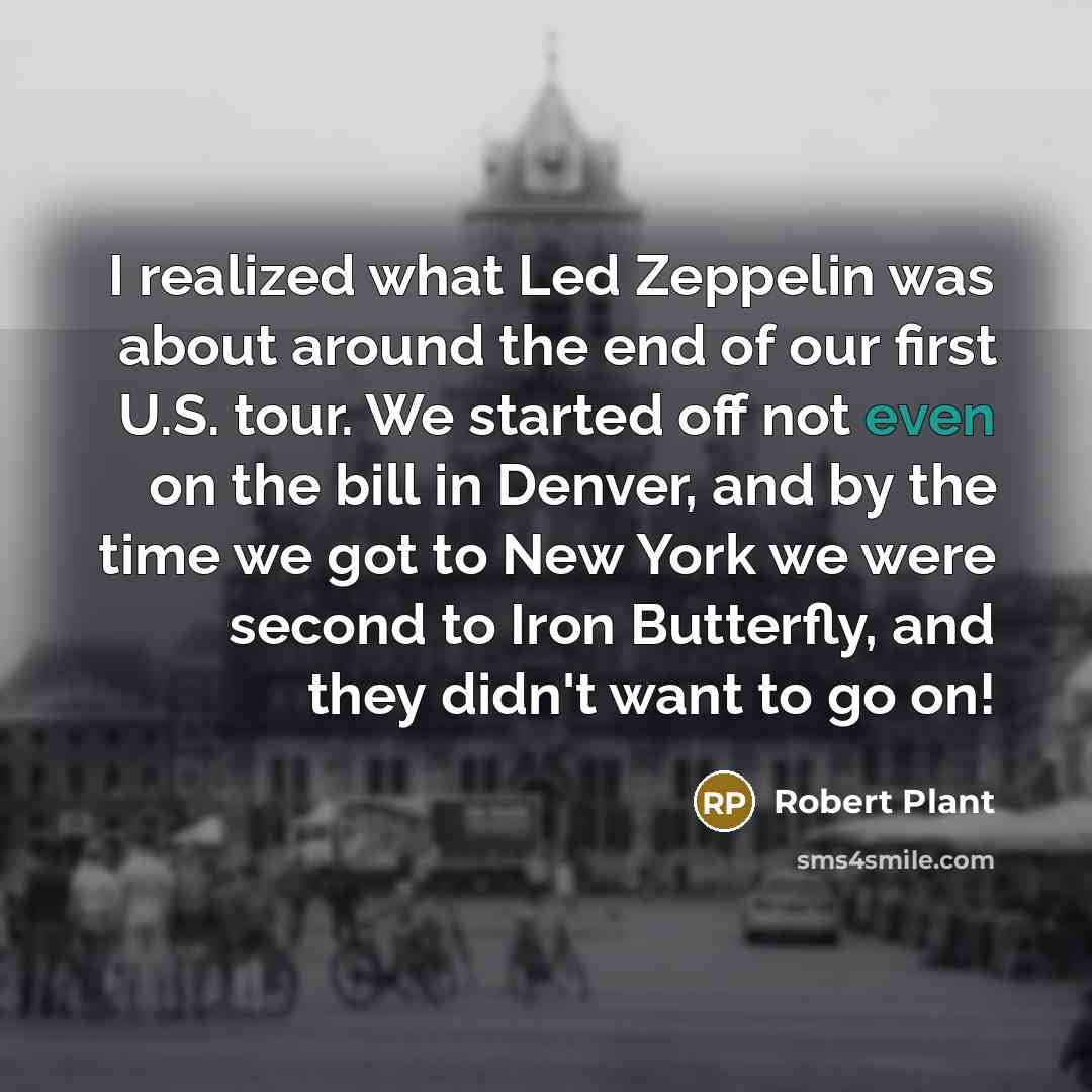 “I realized what Led Zeppelin was about around the end…” quote by Robert Plant
