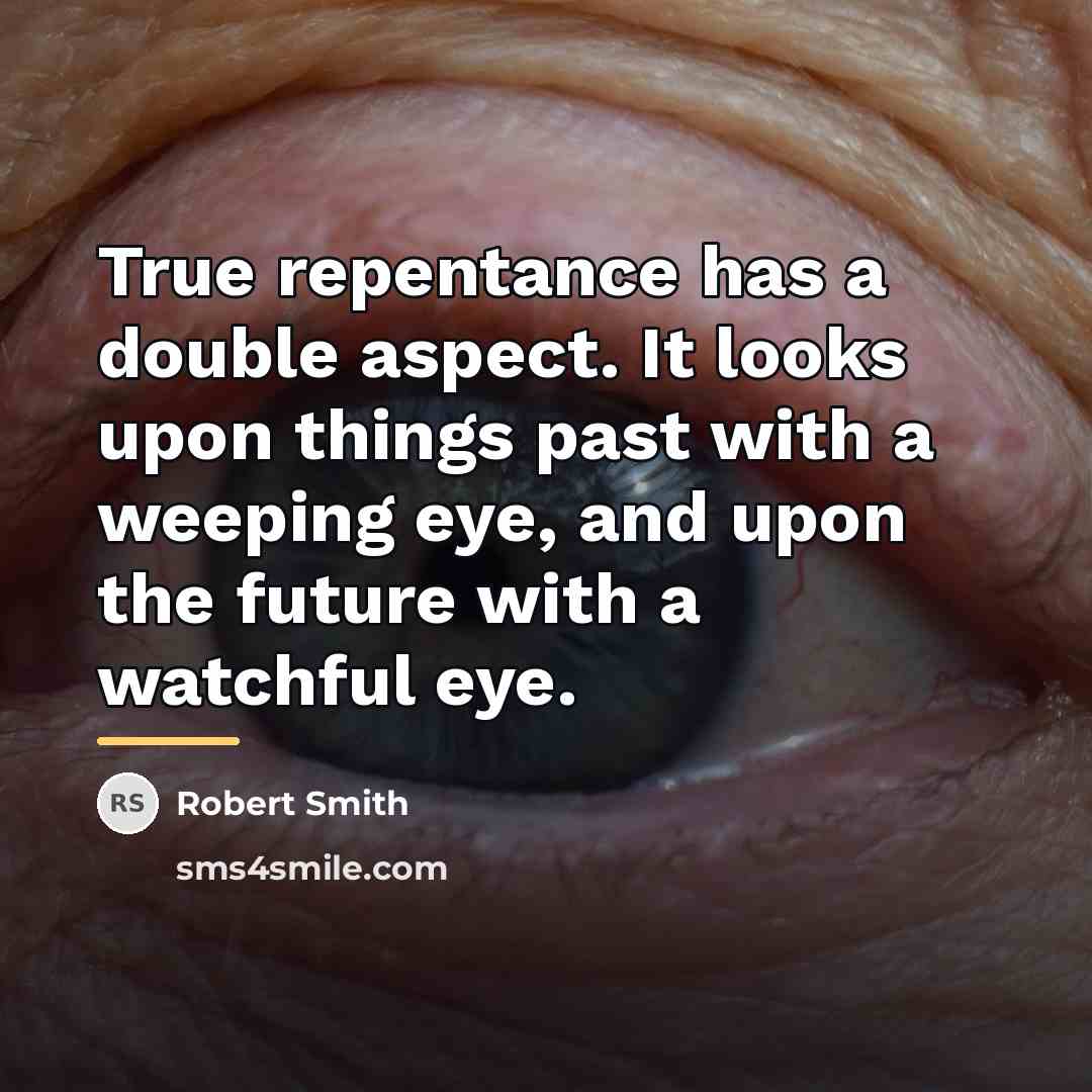 “True repentance has a double aspect. It looks upon things…” quote by Robert Smith