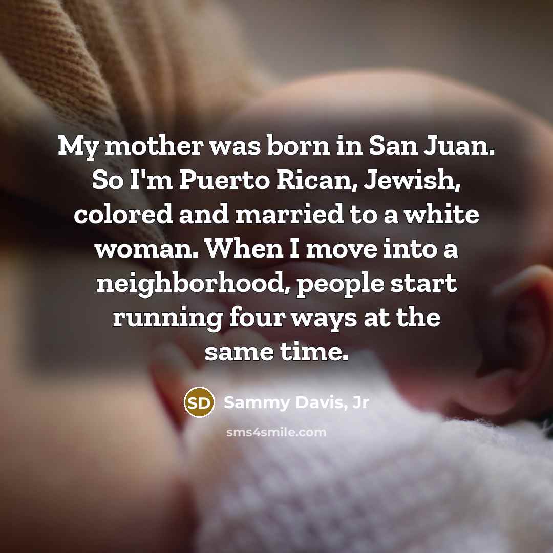 “My mother was born in San Juan. So I'm Puerto…” quote by Sammy Davis, Jr