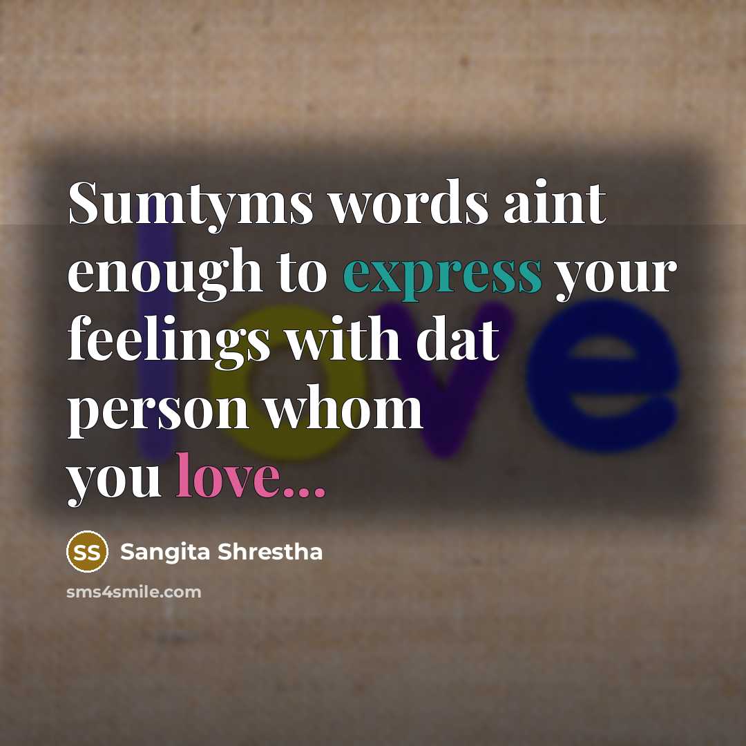 “Sumtyms words aint enough to express your feelings with dat person whom you love...” quote by Sangita Shrestha