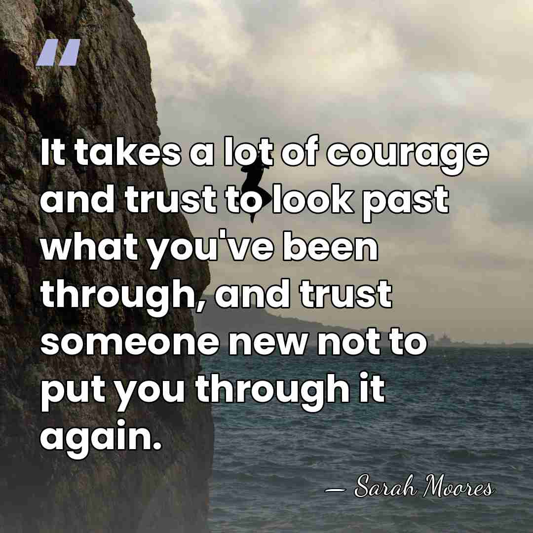 It takes a lot of courage and trust to look past what&hellip; - Sarah Moores