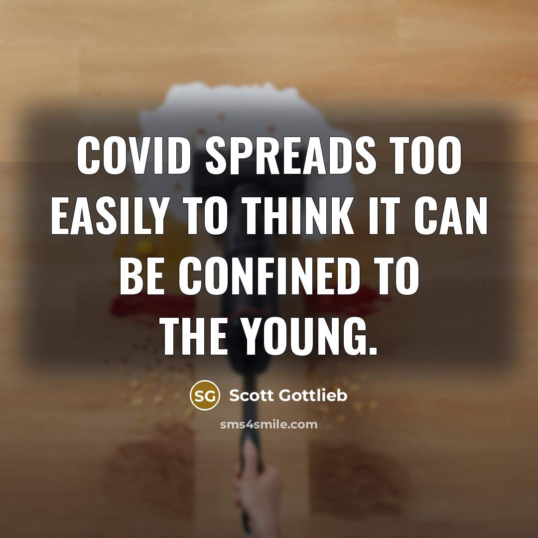 “Covid spreads too easily to think it can be confined…” quote by Scott Gottlieb