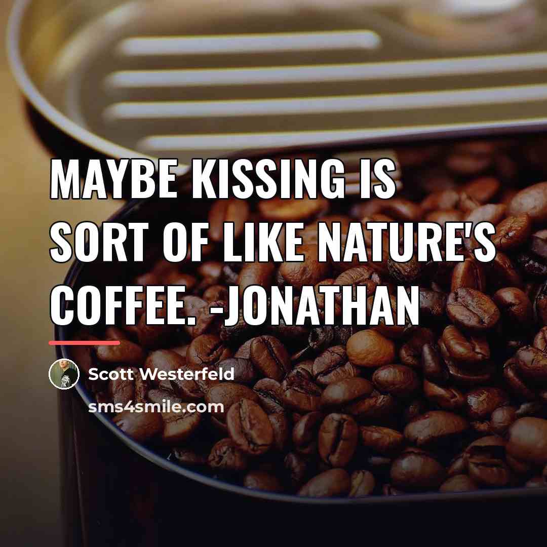 “Maybe kissing is sort of like nature's coffee. -Jonathan…” quote by Scott Westerfeld