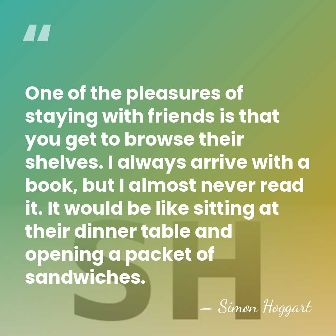 One of the pleasures of staying with friends is that you get&hellip; - Simon Hoggart