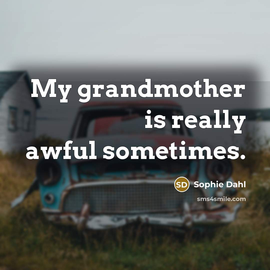 “My grandmother is really awful sometimes.…” quote by Sophie Dahl