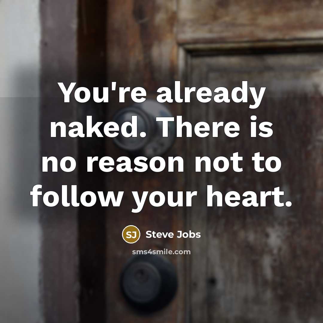 “You're already naked. There is no reason not to follow…” quote by Steve Jobs