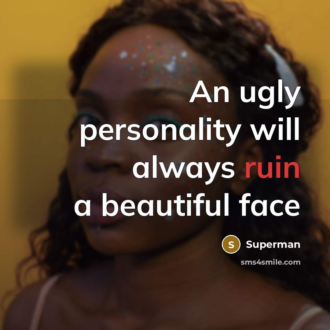 “An ugly personality will always ruin a beautiful face…” quote by Superman