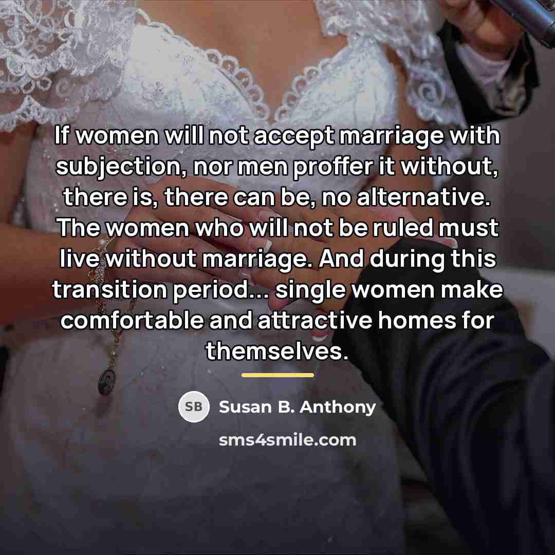 “If women will not accept marriage with subjection, nor men…” quote by Susan B. Anthony