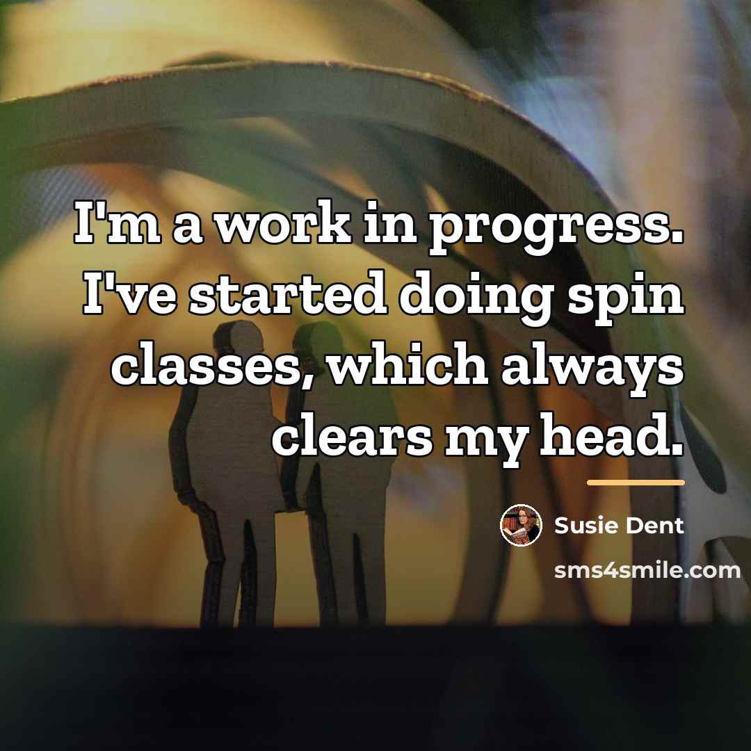 “I'm a work in progress. I've started doing spin classes,…” quote by Susie Dent
