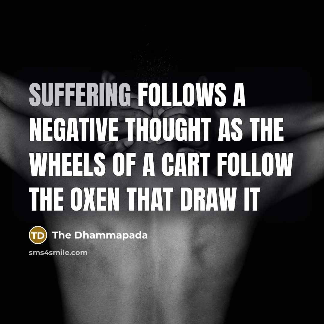“Suffering follows a negative thought as the wheels of a…” quote by The Dhammapada