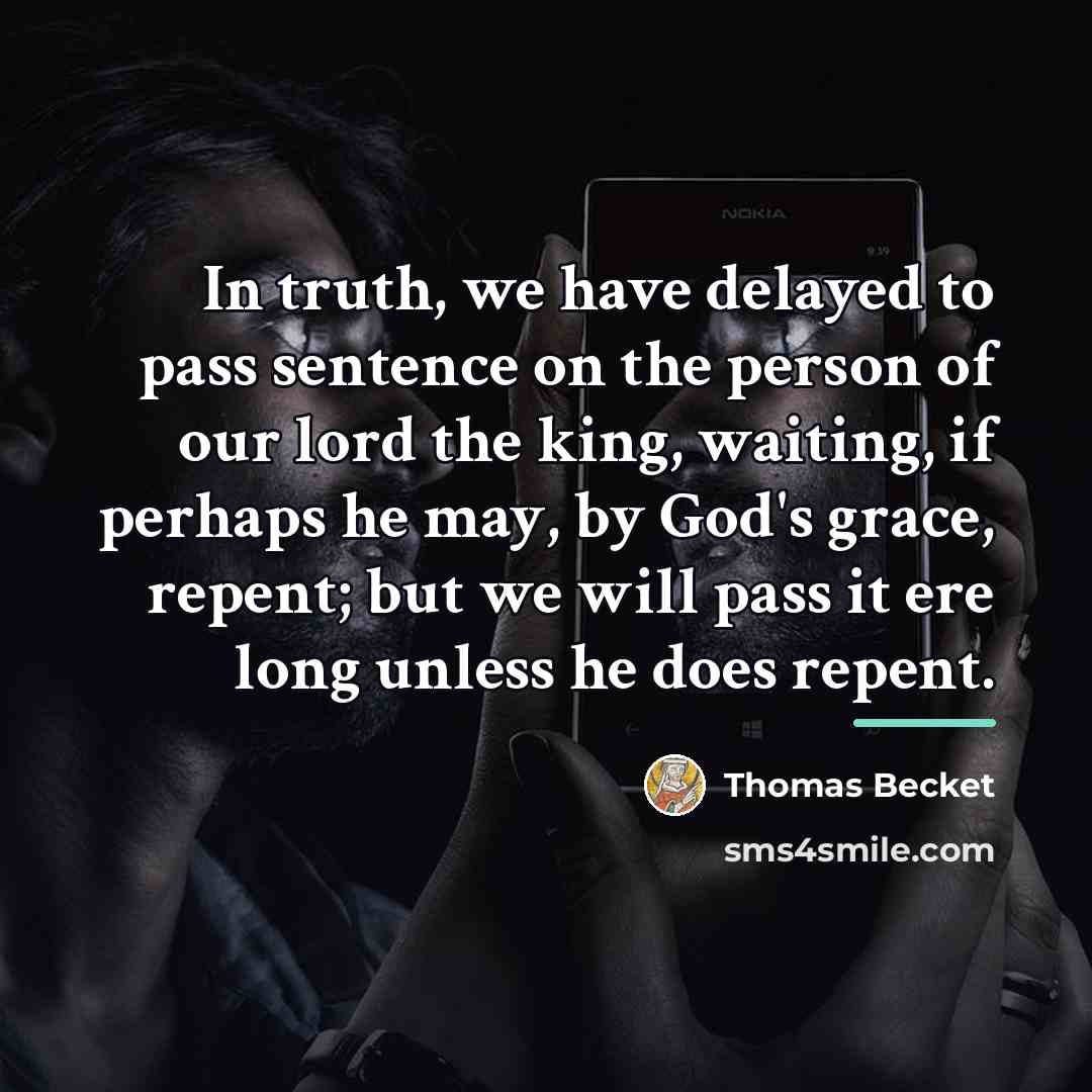 “In truth, we have delayed to pass sentence on the…” quote by Thomas Becket
