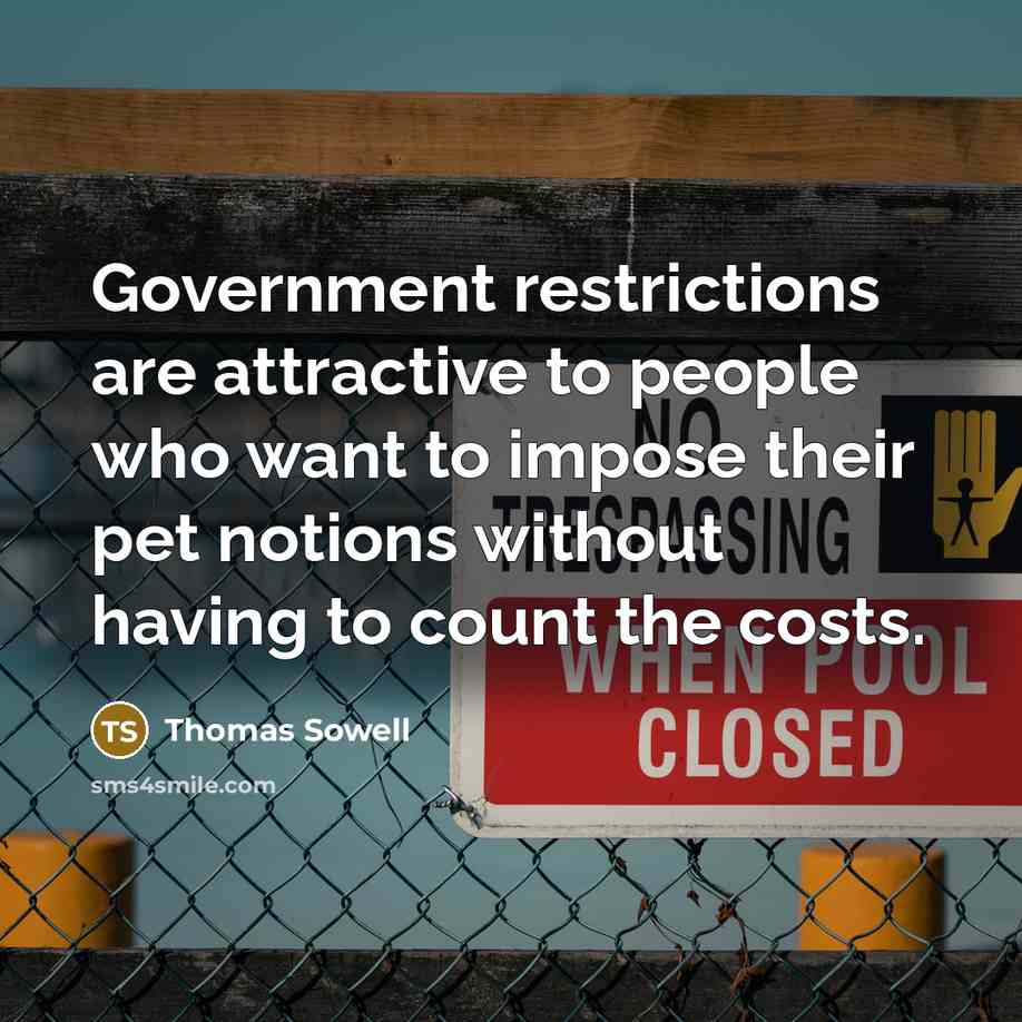 “Government restrictions are attractive to people who want to impose…” quote by Thomas Sowell