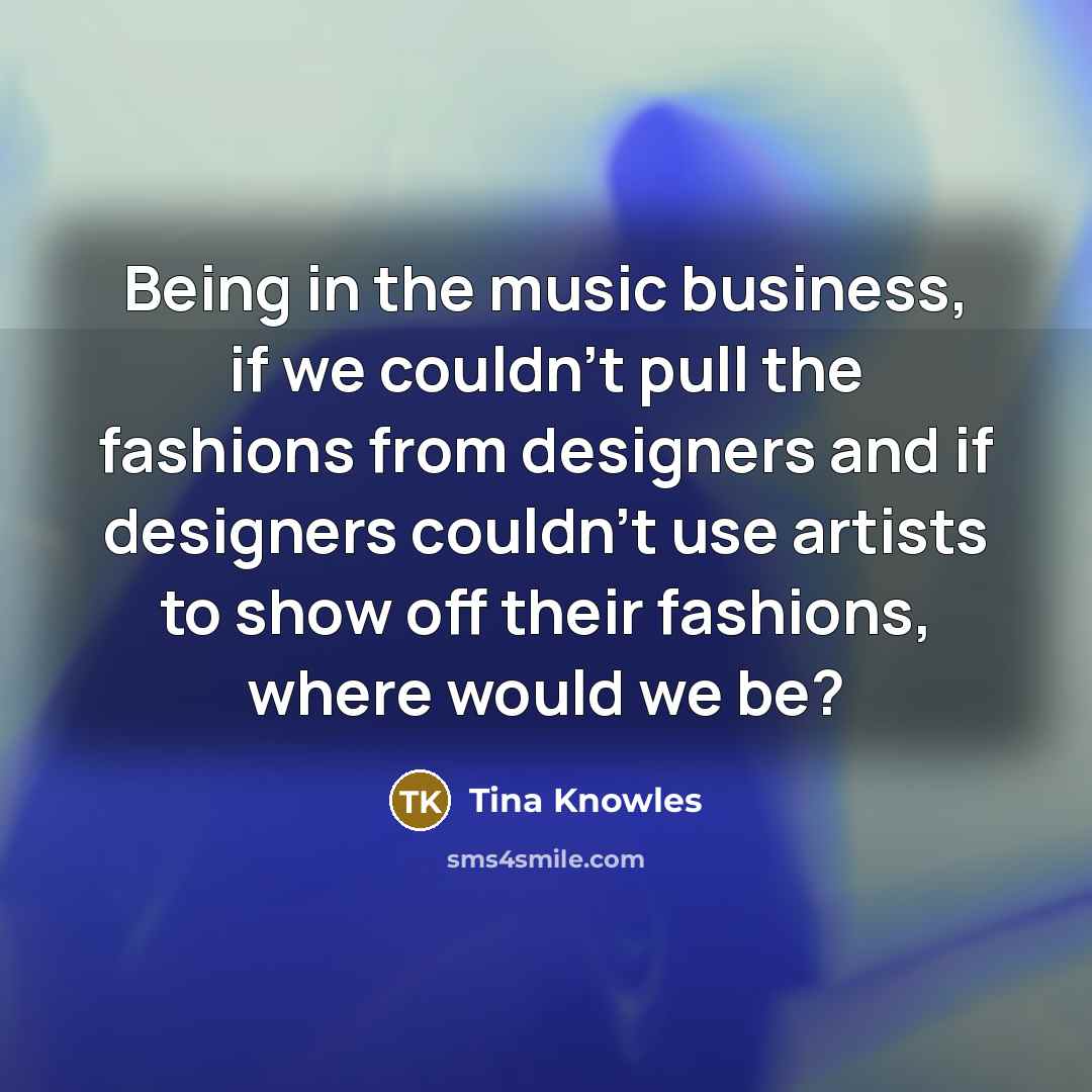 “Being in the music business, if we couldn't pull the…” quote by Tina Knowles