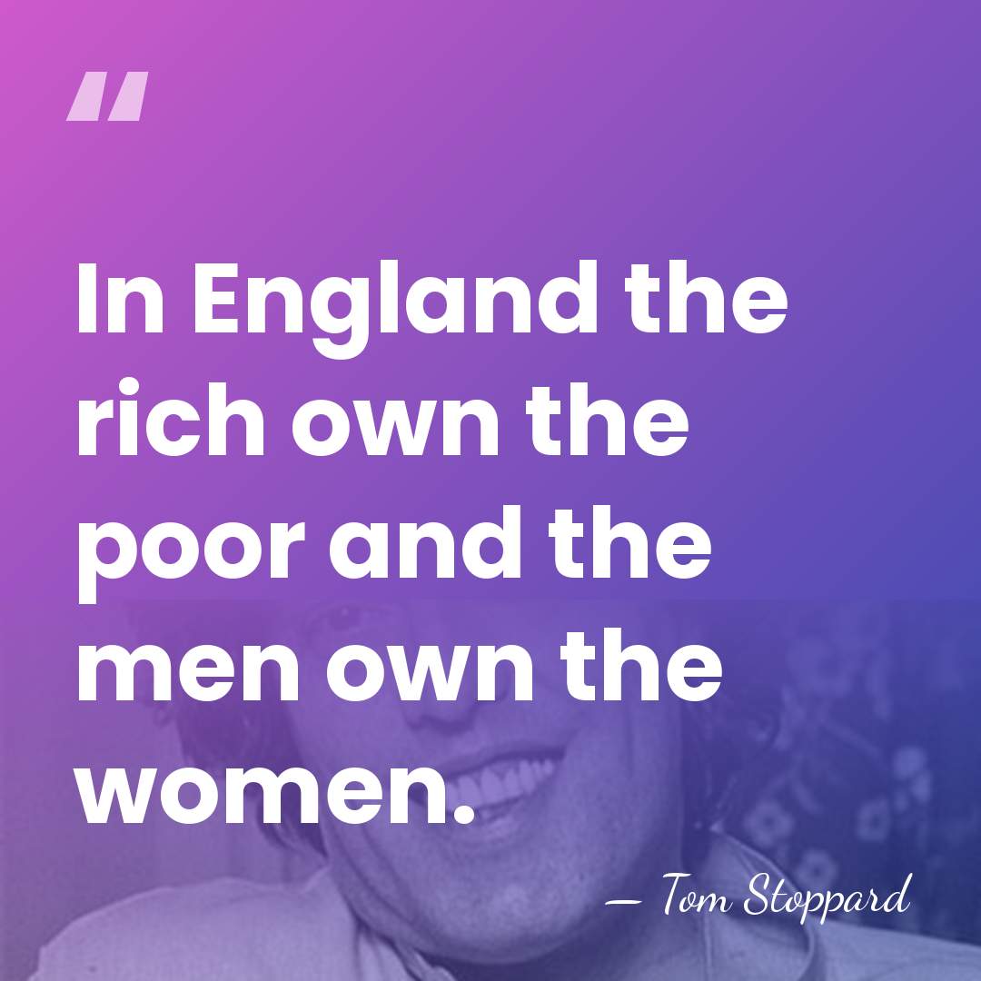 In England the rich own the poor and the men own the&hellip; - Tom Stoppard