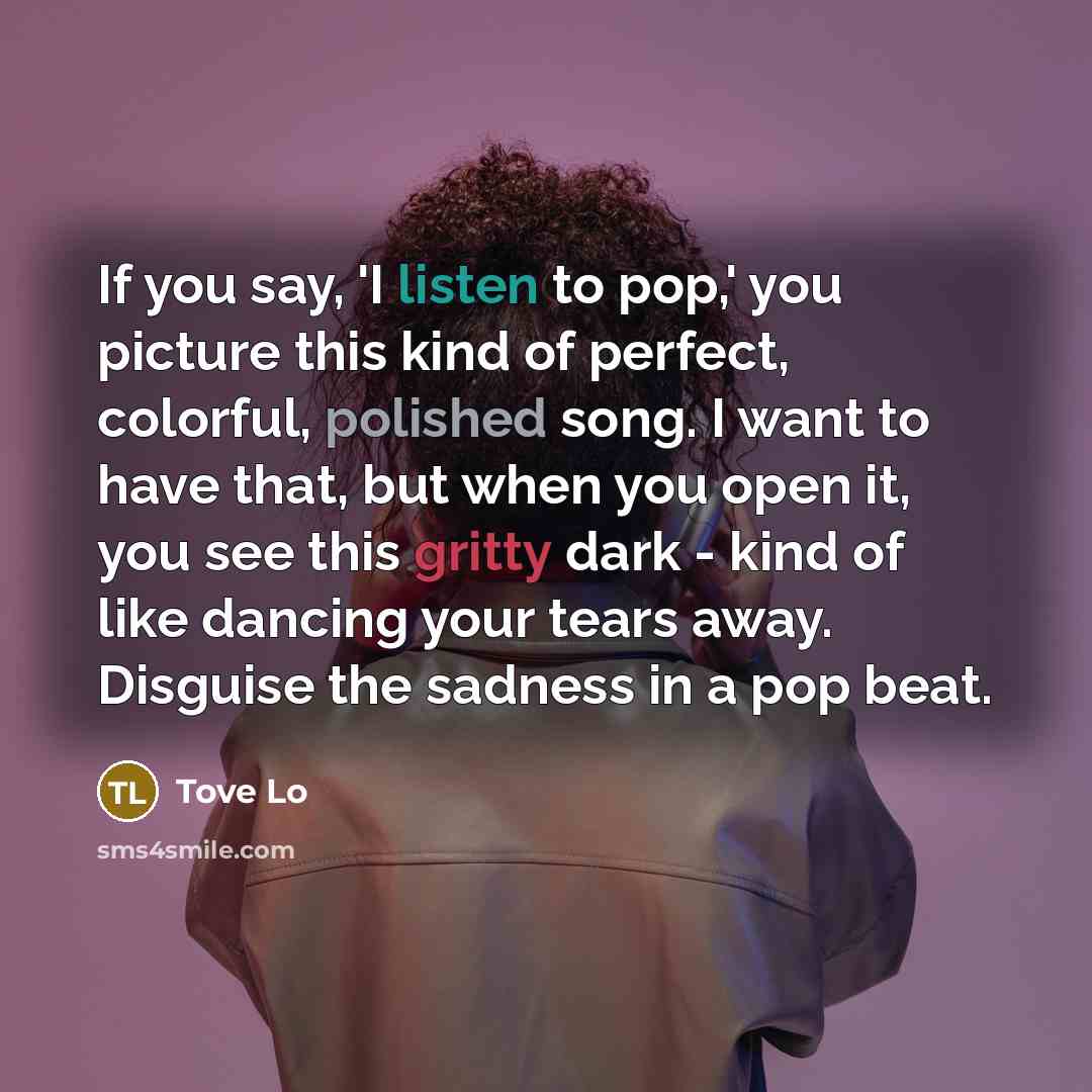 “If you say, 'I listen to pop,' you picture this…” quote by Tove Lo