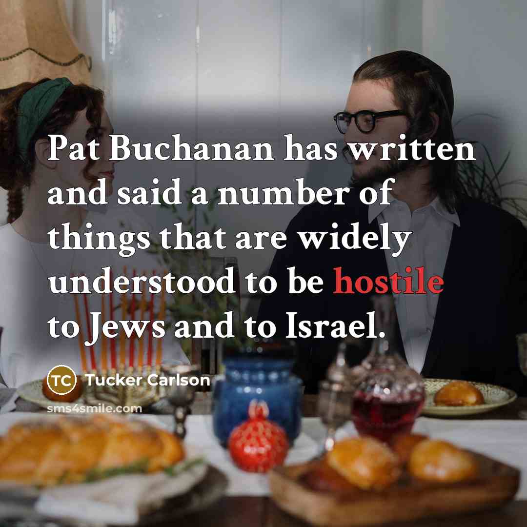 “Pat Buchanan has written and said a number of things…” quote by Tucker Carlson