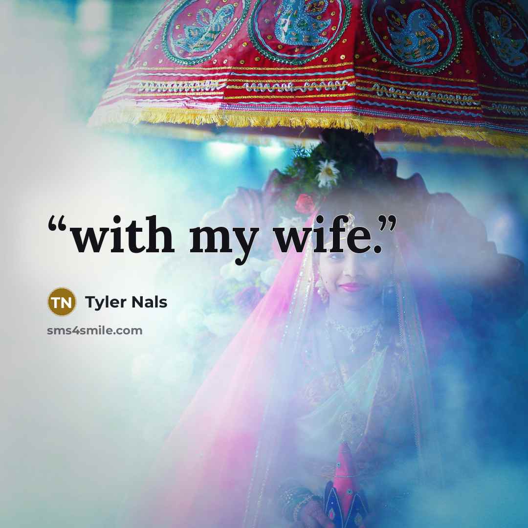 “with my wife.” quote by Tyler Nals