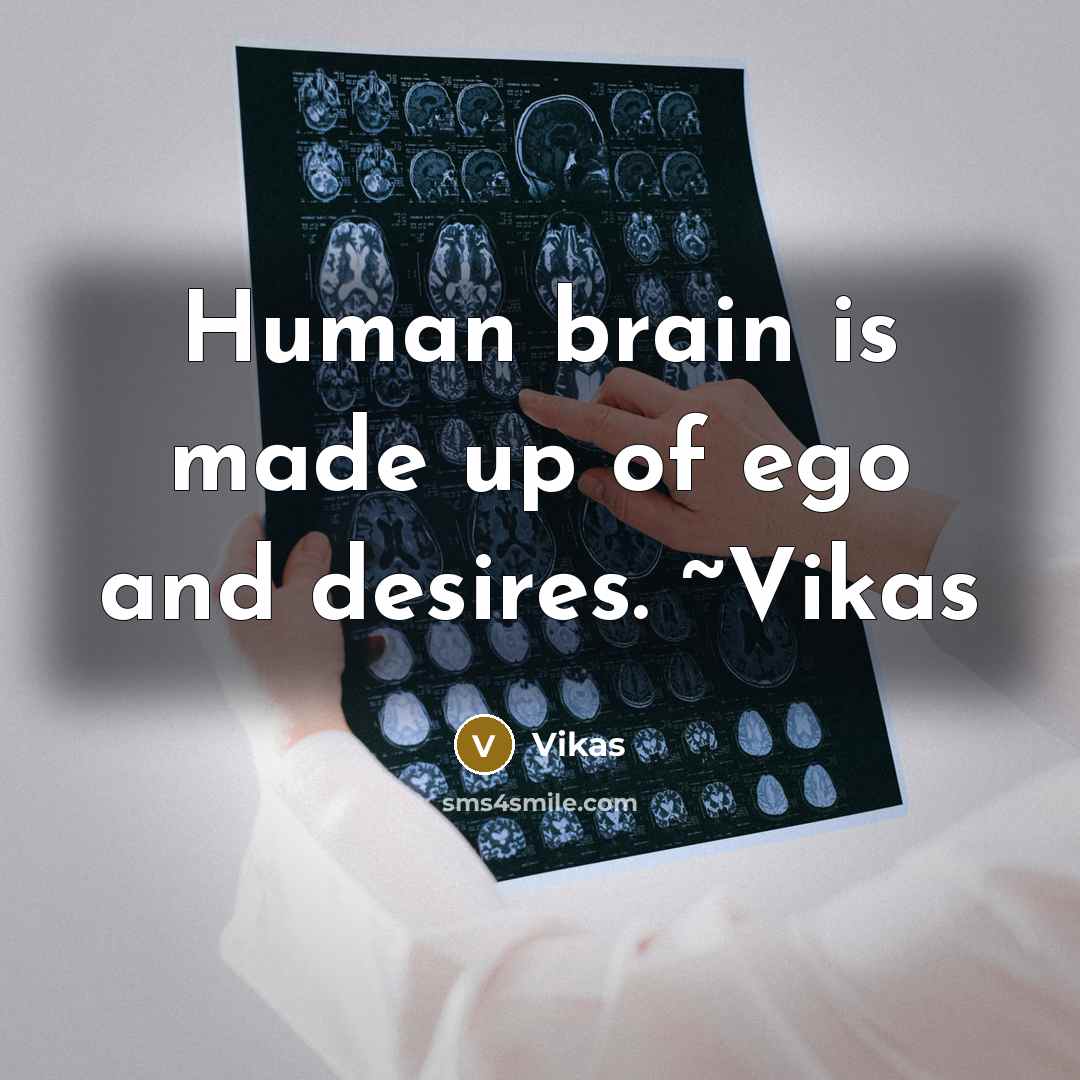 “Human brain is made up of ego and desires. ~Vikas…” quote by Vikas