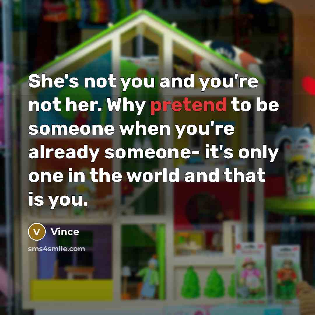 “She's not you and you're not her. Why pretend to…” quote by Vince