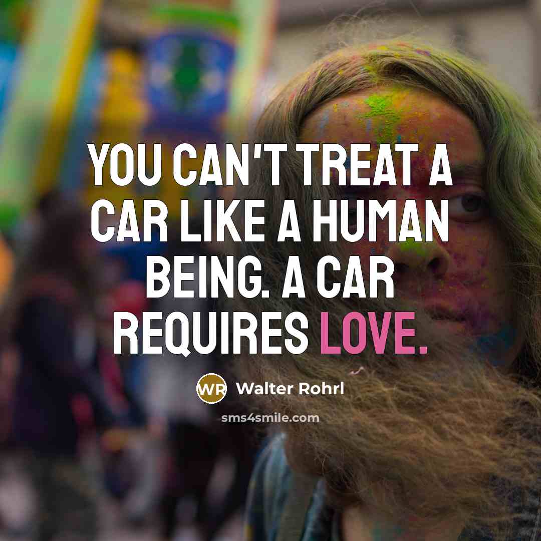 “You can't treat a car like a human being. A…” quote by Walter Rohrl