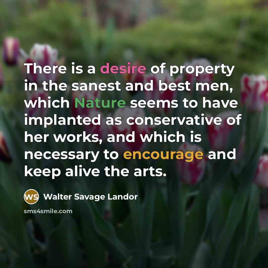 “There is a desire of property in the sanest and…” quote by Walter Savage Landor
