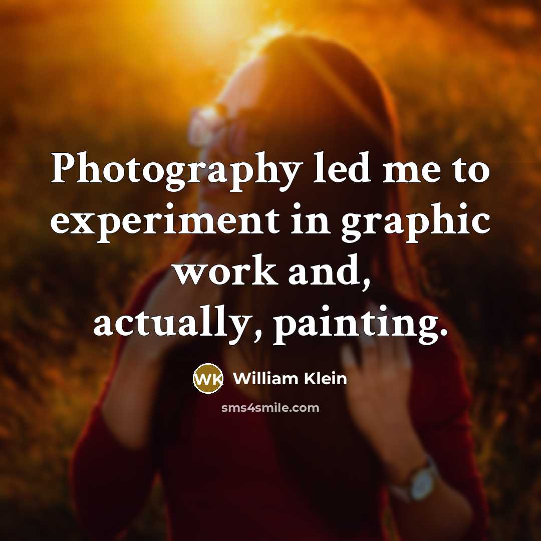 “Photography led me to experiment in graphic work and, actually,…” quote by William Klein