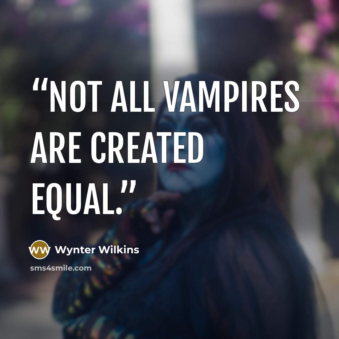 “Not all vampires are created equal.” quote by Wynter Wilkins