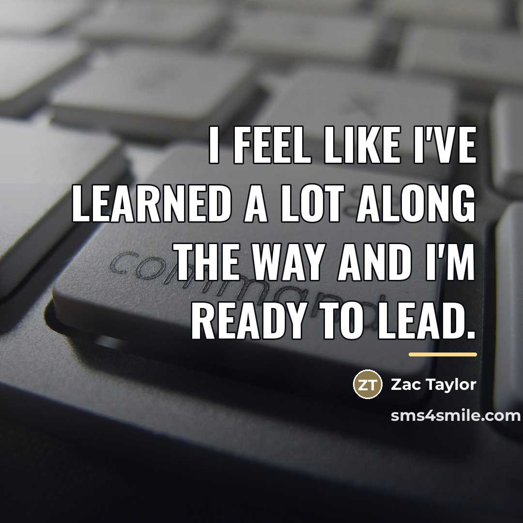 “I feel like I've learned a lot along the way…” quote by Zac Taylor