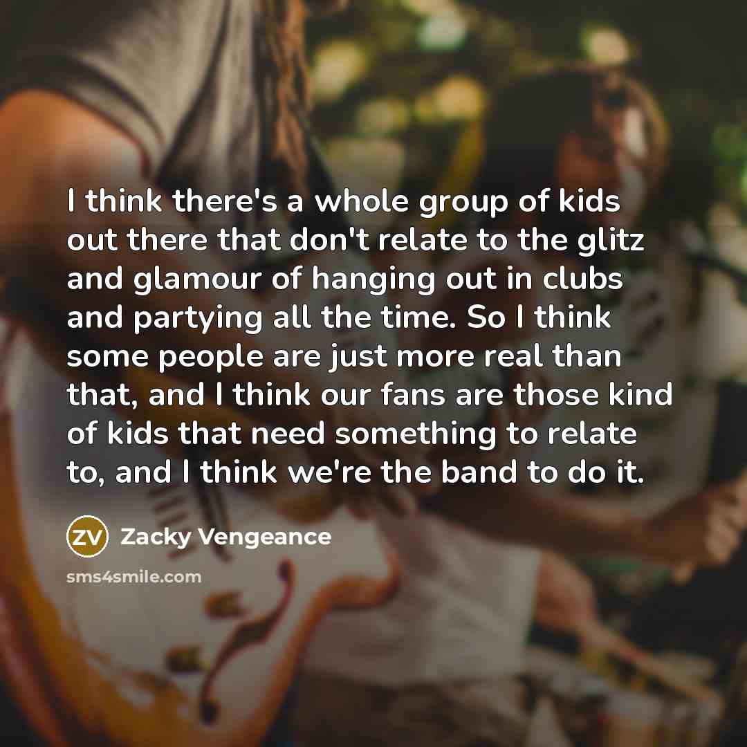 “I think there's a whole group of kids out there…” quote by Zacky Vengeance
