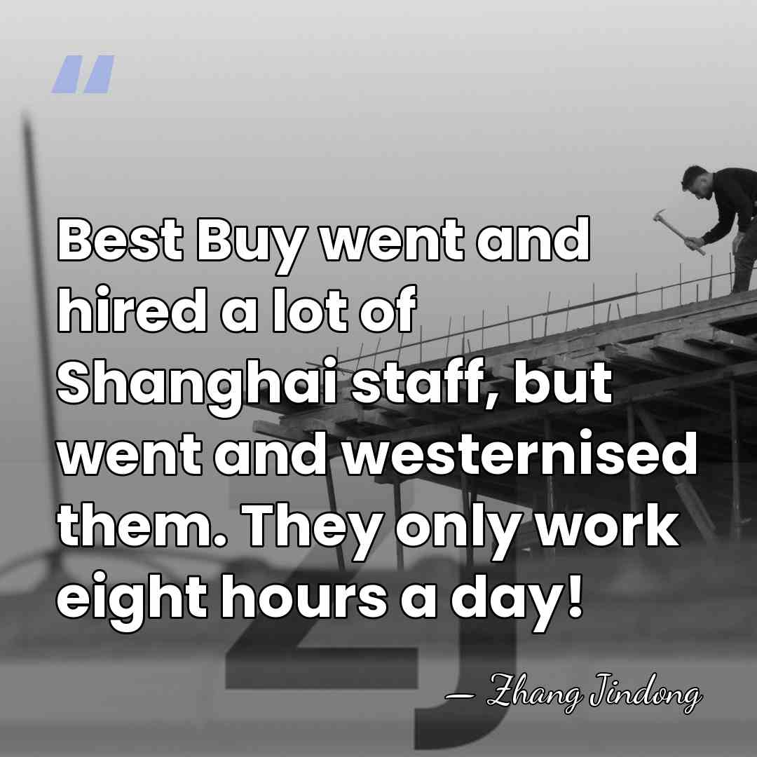 Best Buy went and hired a lot of Shanghai staff, but went&hellip; - Zhang Jindong