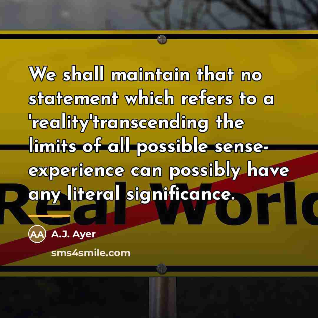 “We shall maintain that no statement which refers to a…” quote by A.J. Ayer