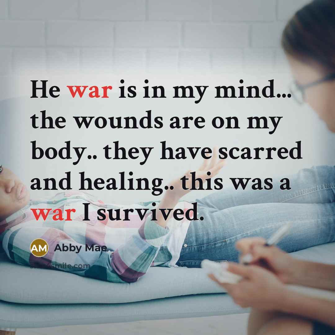 “He war is in my mind... the wounds are on…” quote by Abby Mae