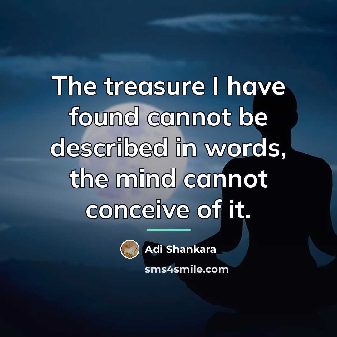 “The treasure I have found cannot be described in words,…” quote by Adi Shankara