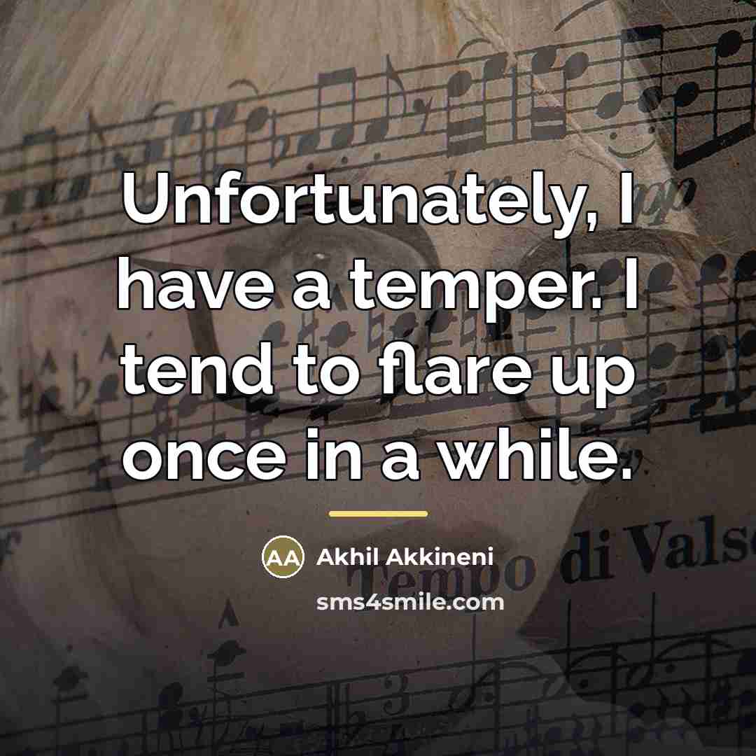 “Unfortunately, I have a temper. I tend to flare up…” quote by Akhil Akkineni