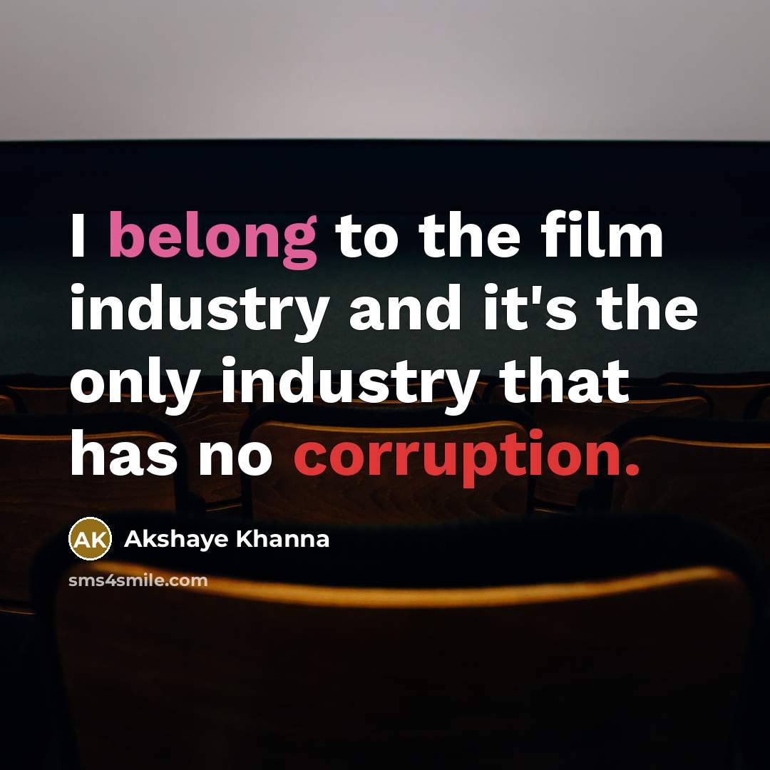 “I belong to the film industry and it's the only…” quote by Akshaye Khanna