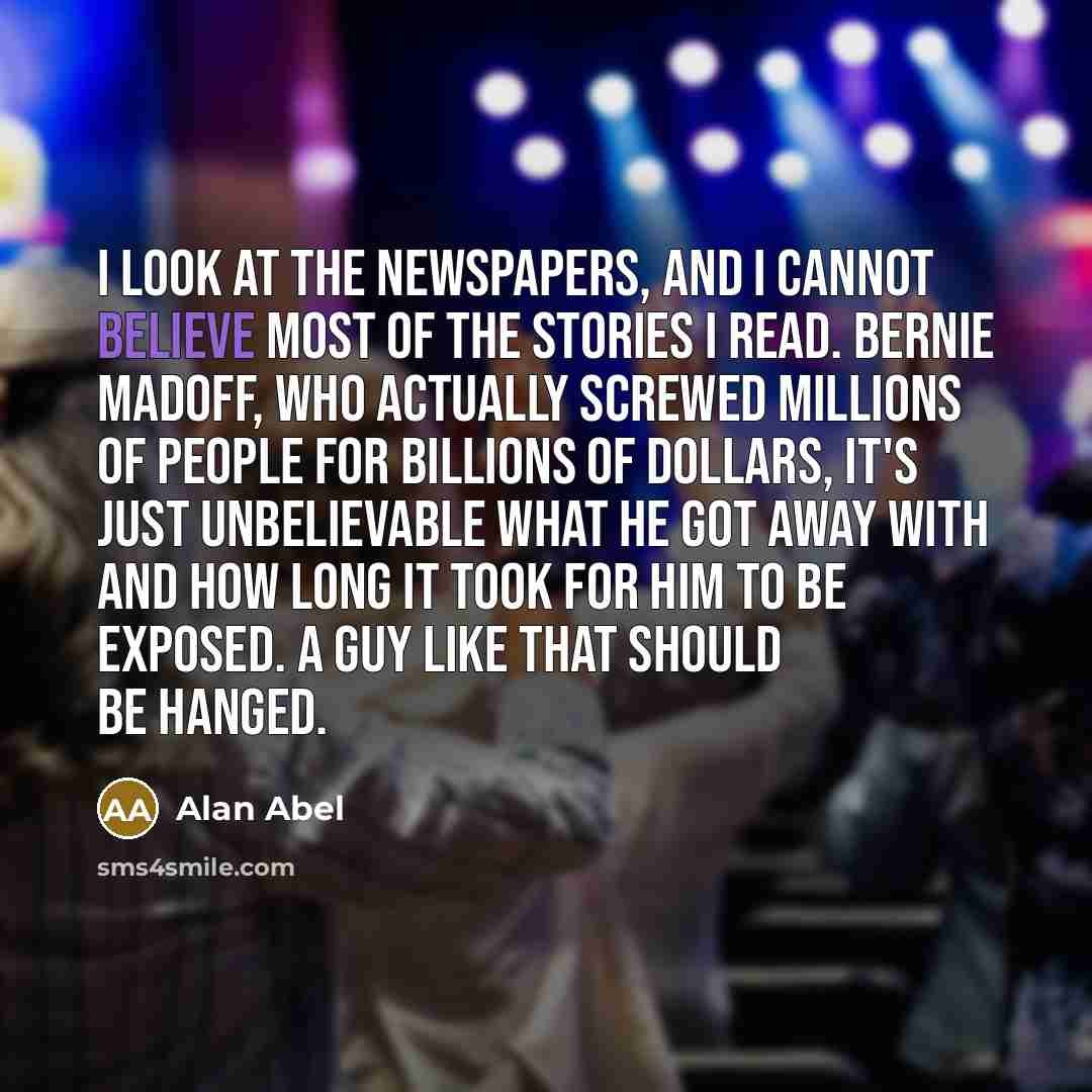 “I look at the newspapers, and I cannot believe most…” quote by Alan Abel